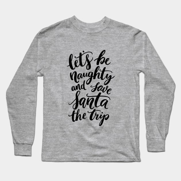 Lets Be Naughty Long Sleeve T-Shirt by oksmash